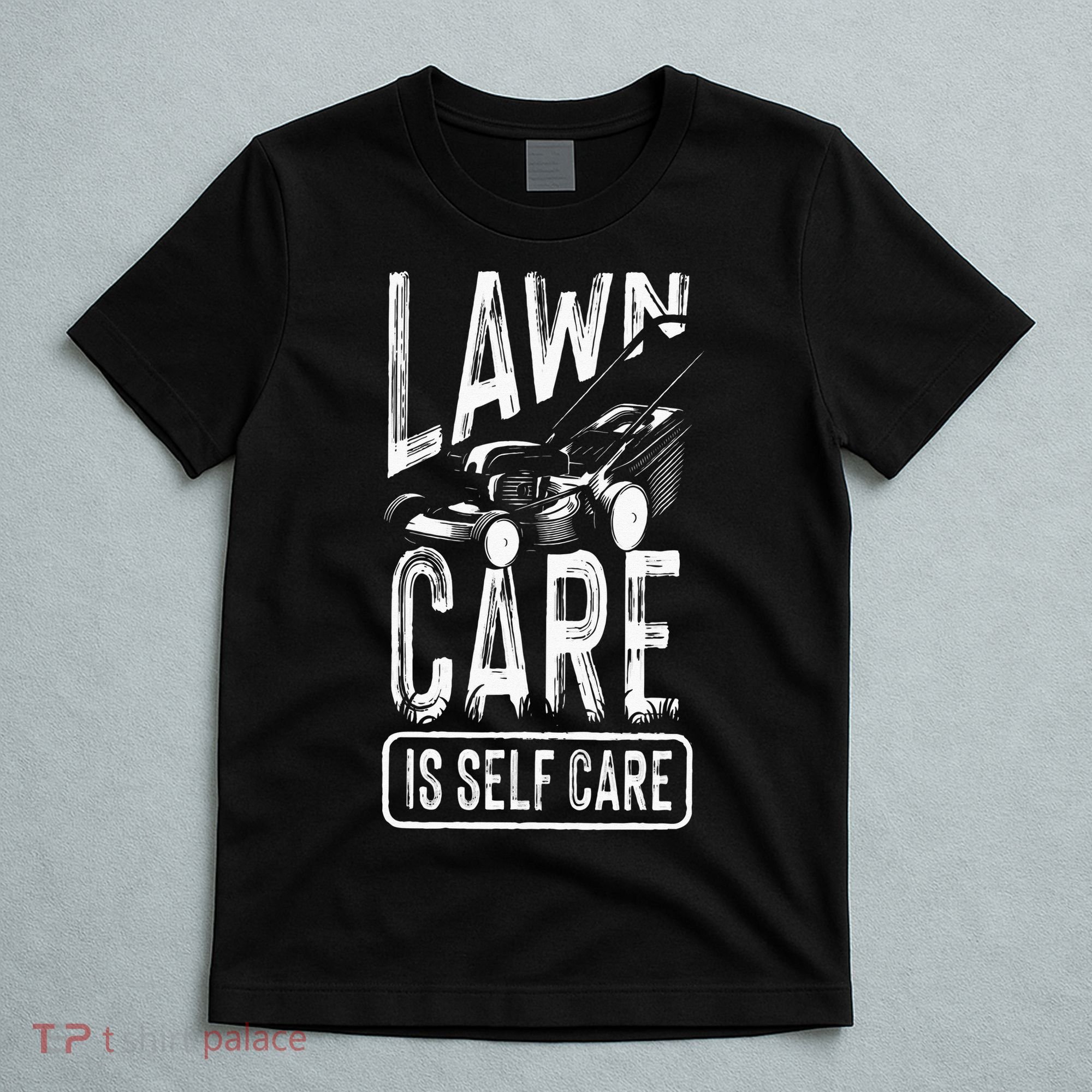 Funny Lawn Care Self Care Dad Lawn Mowing Joke T-Shirt