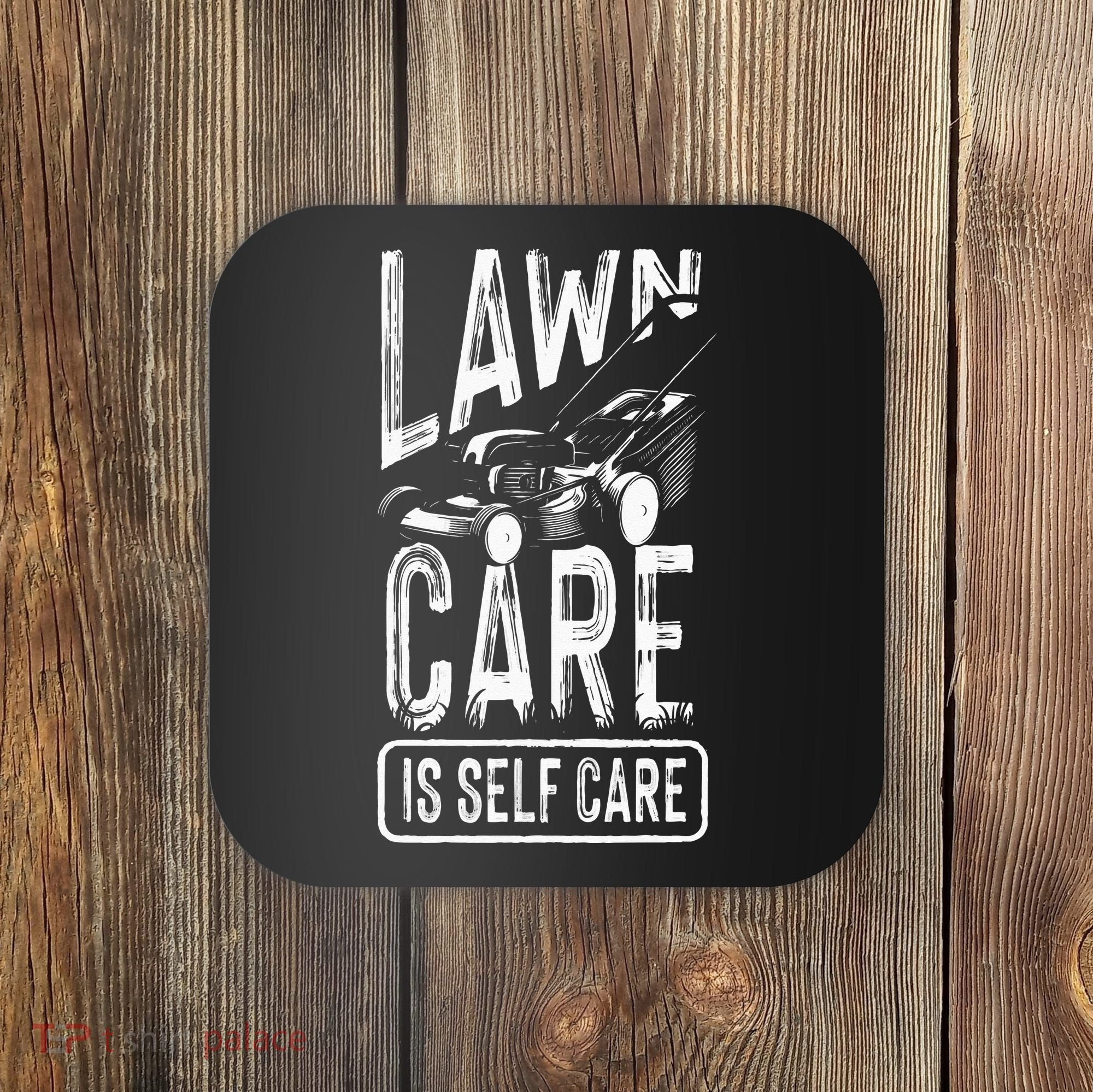Funny Lawn Care Self Care Dad Lawn Mowing Joke Coaster