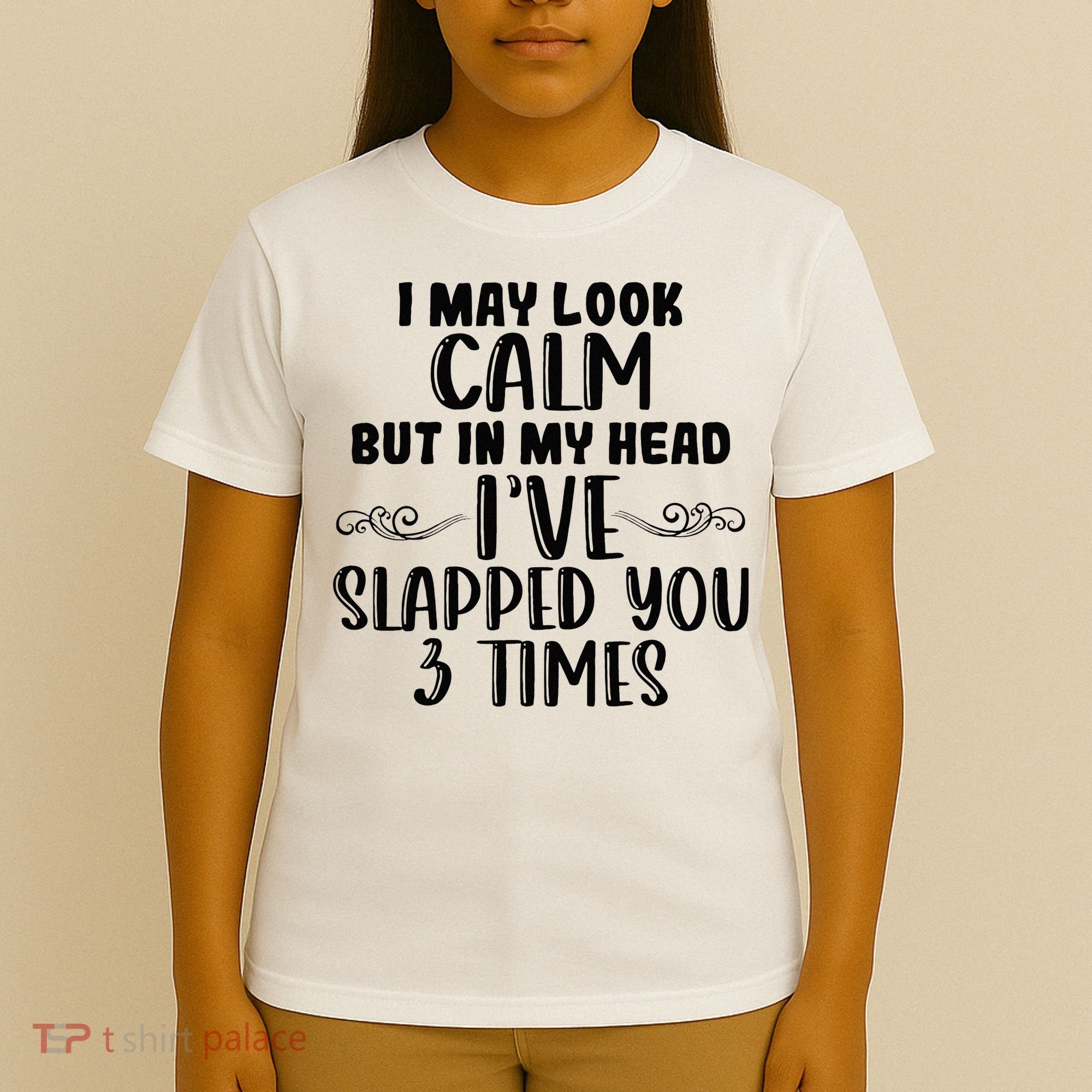 Funny Look Calm But In My Head Ive Slapped You 3 Times T-Shirt