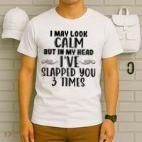 Funny Look Calm But In My Head Ive Slapped You 3 Times T-Shirt thumb 6