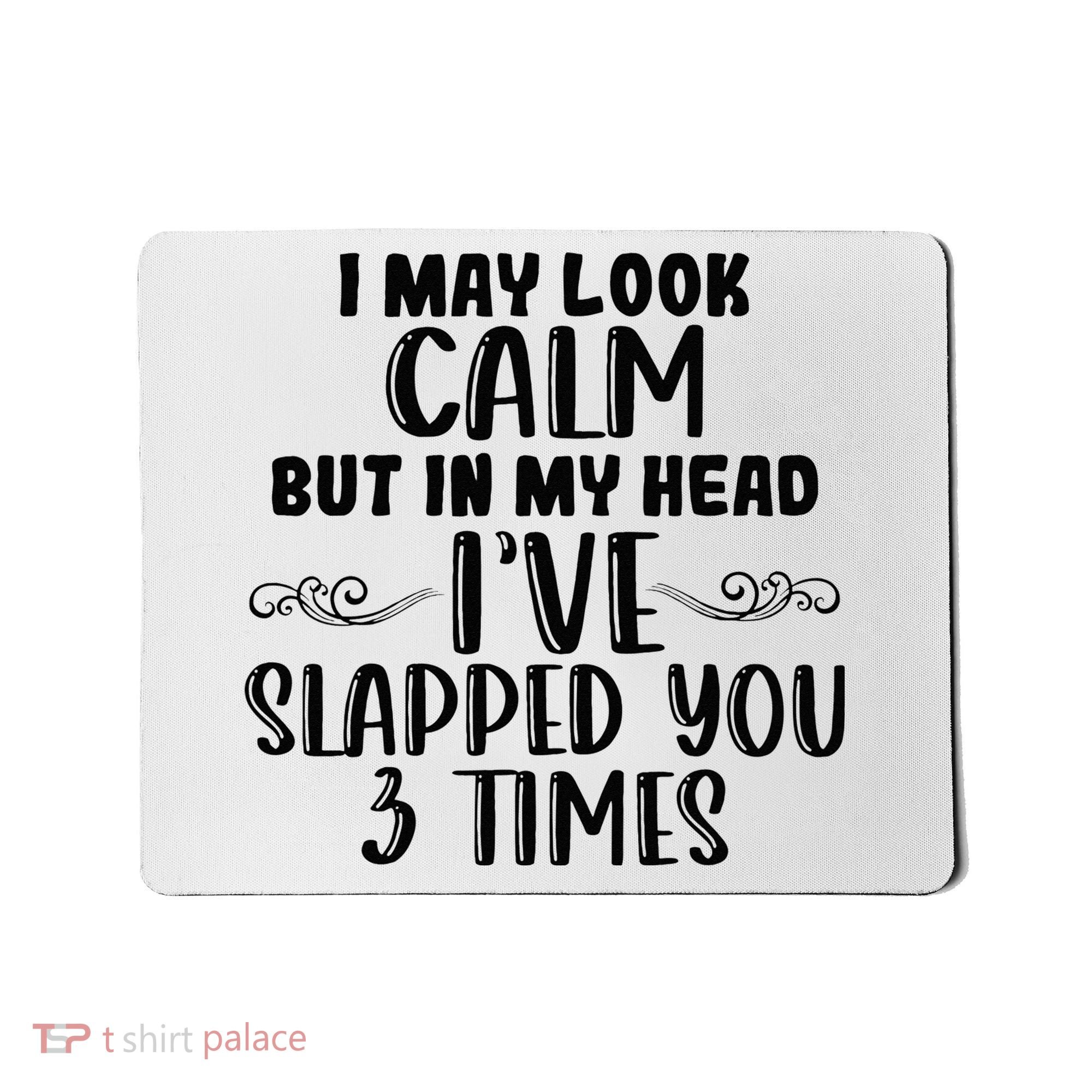 Funny Look Calm But In My Head Ive Slapped You 3 Times Mousepad