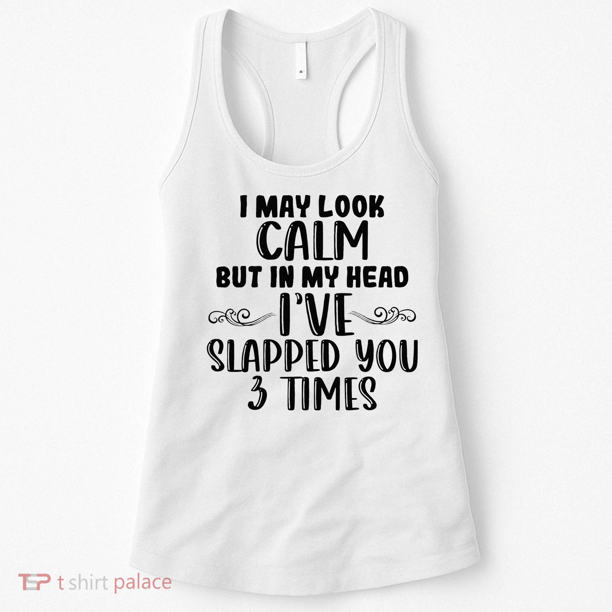 Funny Look Calm But In My Head Ive Slapped You 3 Times Women's Tank Top