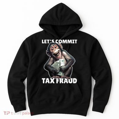 Funny Lets Commit Tax Fraud Monkey Outfit Tax Day Sayings Hoodie
