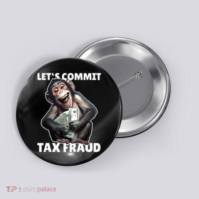 Funny Lets Commit Tax Fraud Monkey Outfit Tax Day Sayings Button