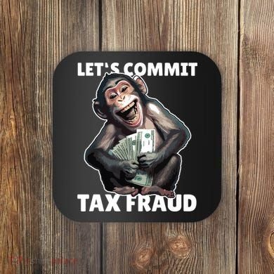 Funny Lets Commit Tax Fraud Monkey Outfit Tax Day Sayings Coaster