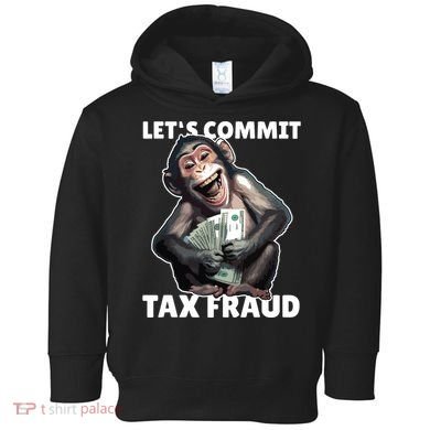 Funny Lets Commit Tax Fraud Monkey Outfit Tax Day Sayings Toddler Hoodie
