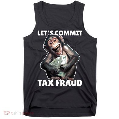 Funny Lets Commit Tax Fraud Monkey Outfit Tax Day Sayings Tank Top