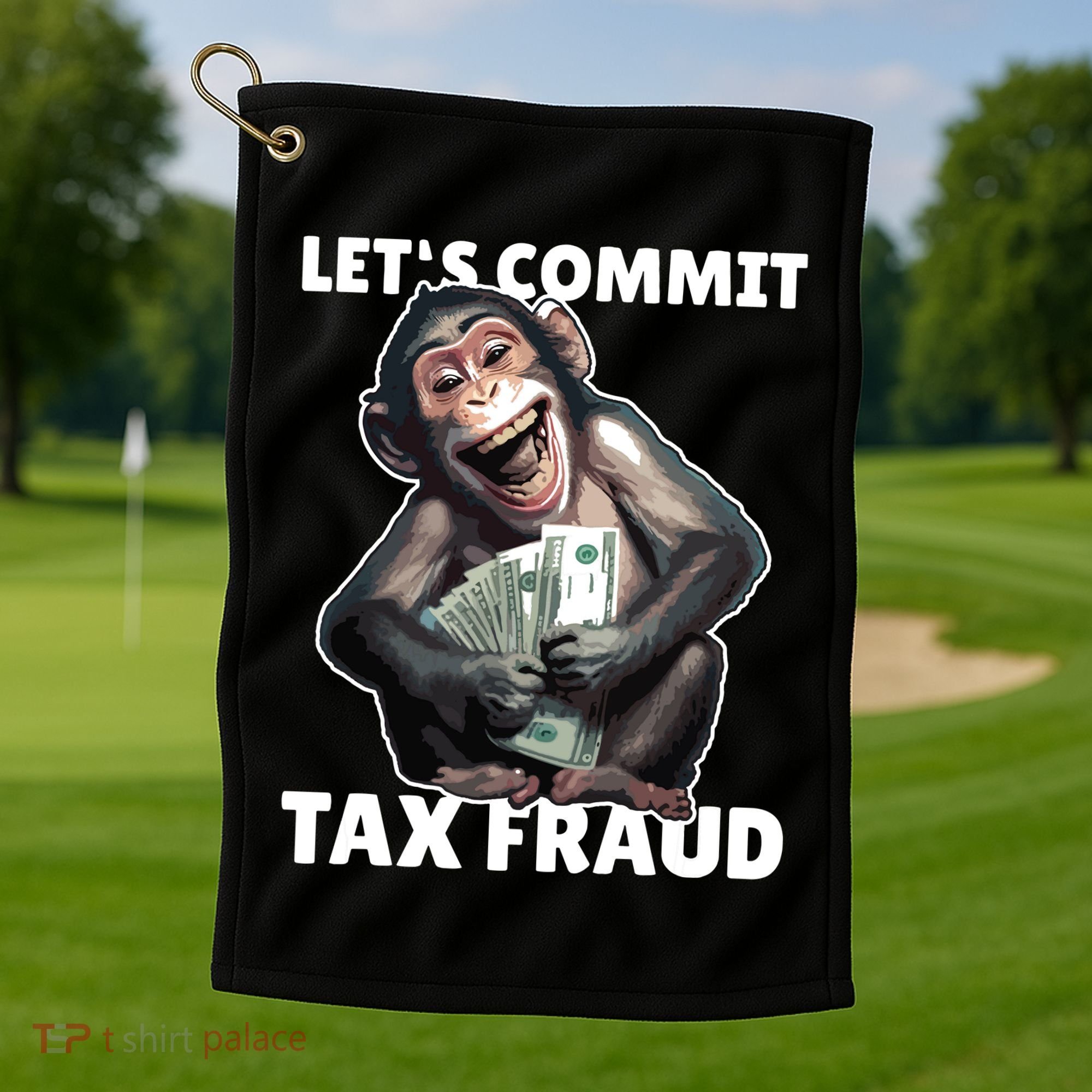 Funny Lets Commit Tax Fraud Monkey Outfit Tax Day Sayings Golf Towel