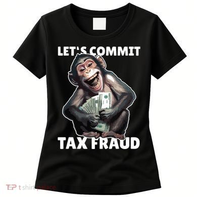 Funny Lets Commit Tax Fraud Monkey Outfit Tax Day Sayings Women's T-Shirt