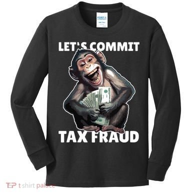 Funny Lets Commit Tax Fraud Monkey Outfit Tax Day Sayings Kids Long Sleeve Shirt