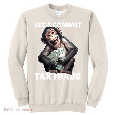 Funny Lets Commit Tax Fraud Monkey Outfit Tax Day Sayings Sweatshirt