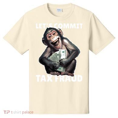 Funny Lets Commit Tax Fraud Monkey Outfit Tax Day Sayings T-Shirt
