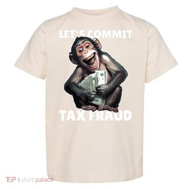 Funny Lets Commit Tax Fraud Monkey Outfit Tax Day Sayings Toddler T-Shirt