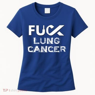 Fuck Lung Cancer Awareness Cool Gift Women's T-Shirt