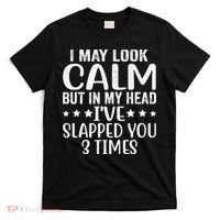 Funny Look Calm But In My Head Ive Slapped You 3 Times T-Shirt thumb 0