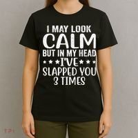Funny Look Calm But In My Head Ive Slapped You 3 Times T-Shirt thumb 4
