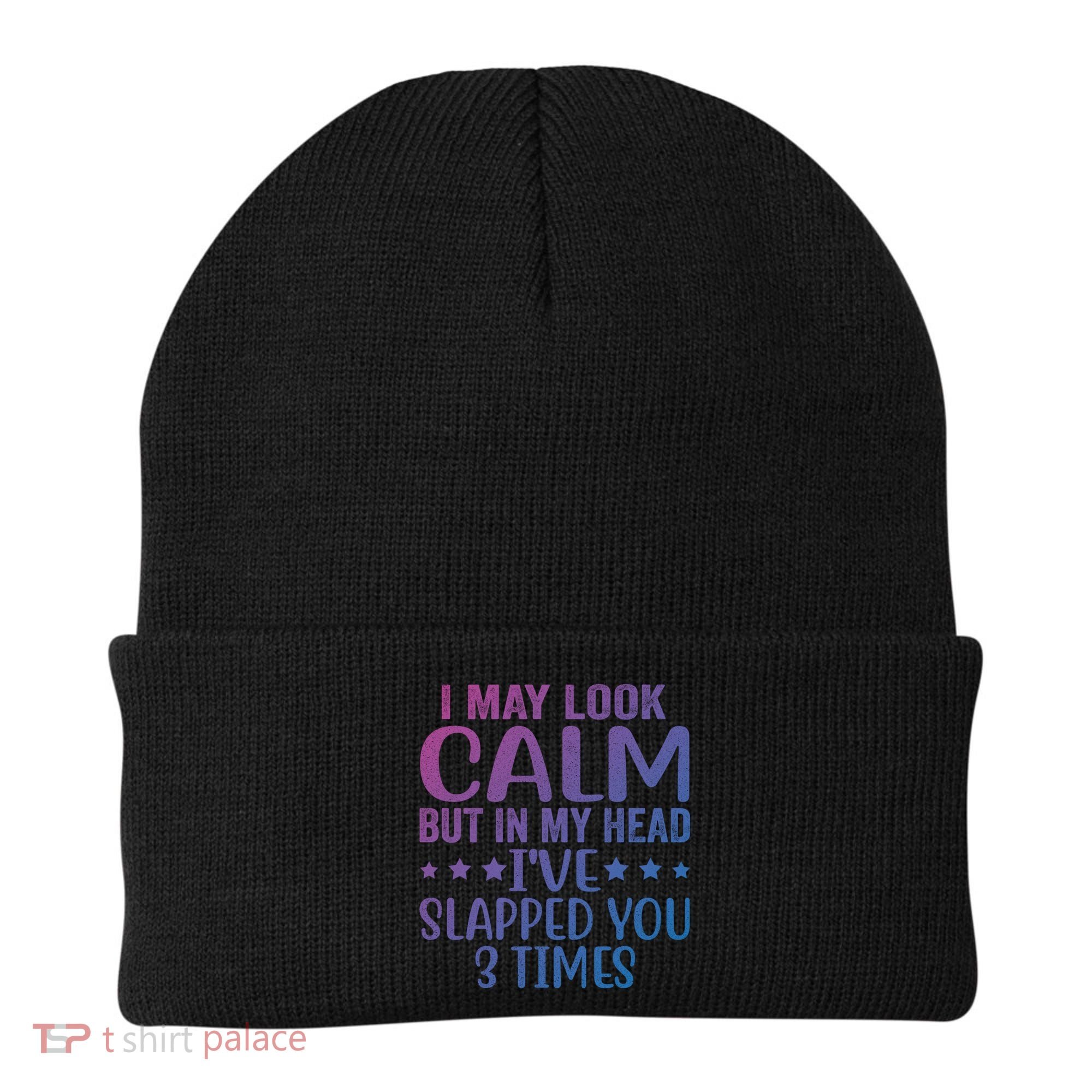 Funny Look Calm But In My Head Ive Slapped You 3 Times Cute Gift Beanie