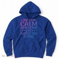 Funny Look Calm But In My Head Ive Slapped You 3 Times Cute Gift Hoodie thumb 0