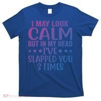Funny Look Calm But In My Head Ive Slapped You 3 Times Cute Gift T-Shirt thumb 0