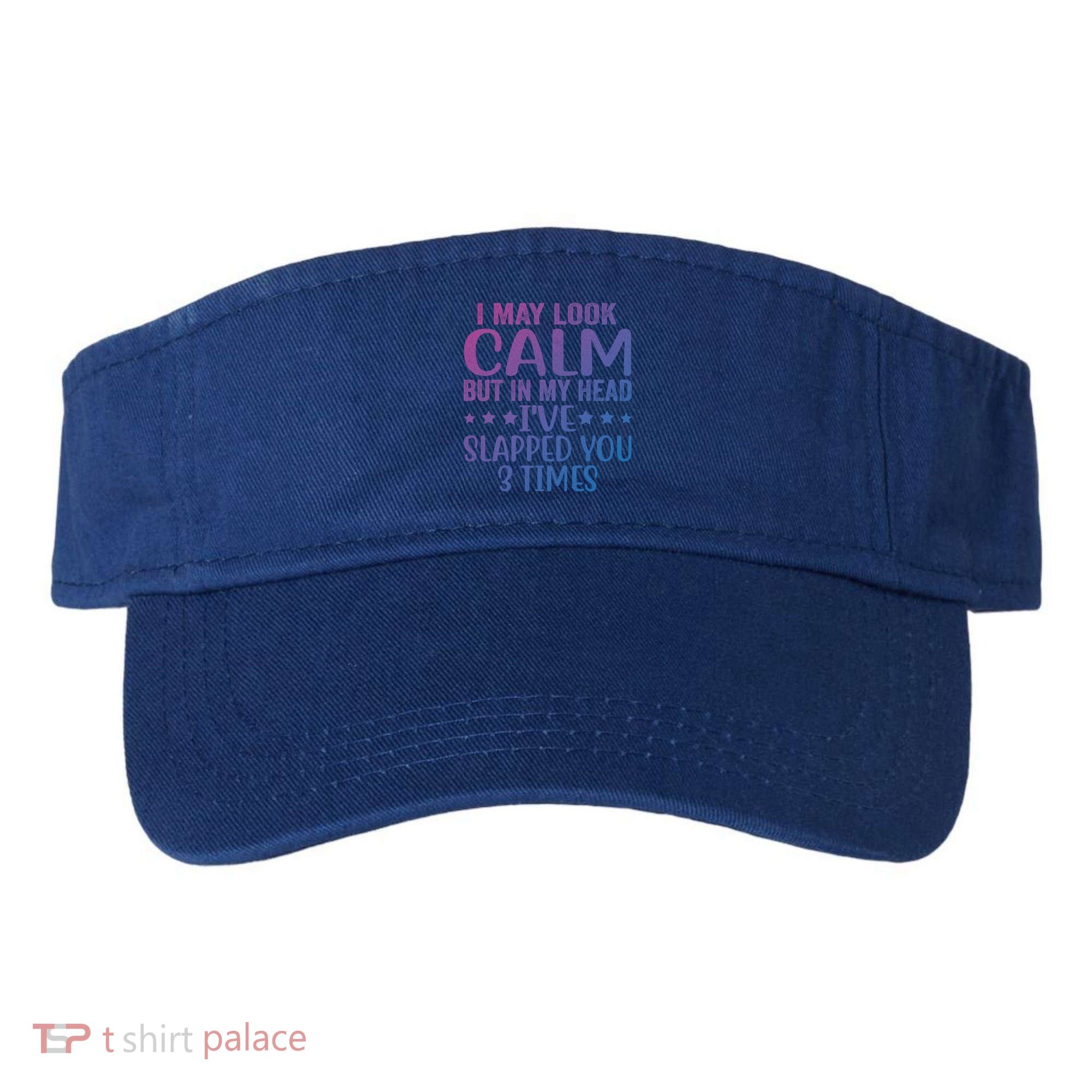 Funny Look Calm But In My Head Ive Slapped You 3 Times Cute Gift Visor