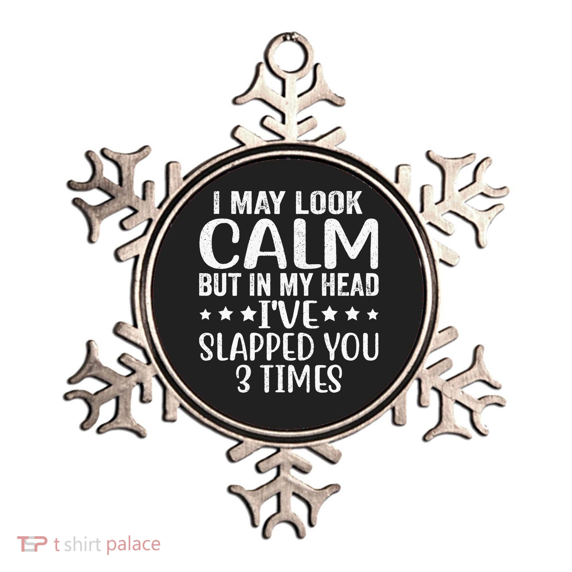 Funny Look Calm But In My Head Ive Slapped You 3 Times Ornament