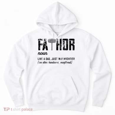 Fathor Like Dad Just Way Mightier FatherS Day Fa Thor Hoodie