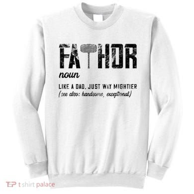 Fathor Like Dad Just Way Mightier FatherS Day Fa Thor Sweatshirt
