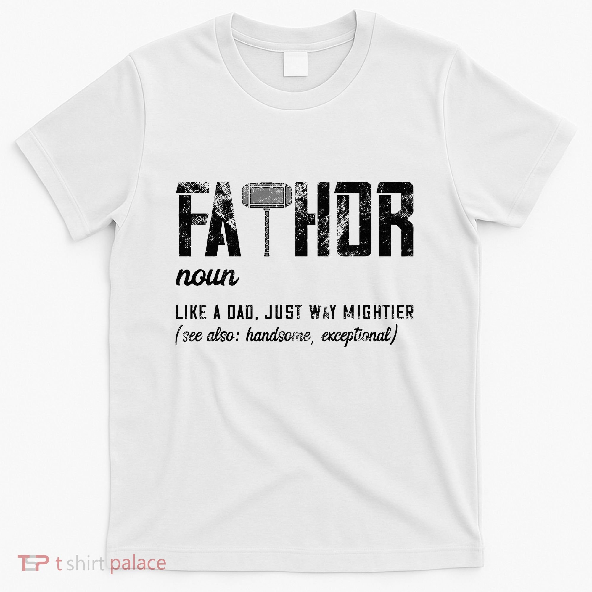 Fathor Like Dad Just Way Mightier FatherS Day Fa Thor T-Shirt