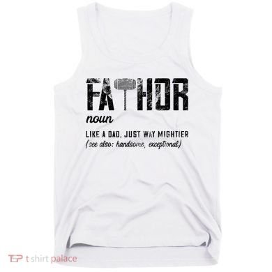 Fathor Like Dad Just Way Mightier FatherS Day Fa Thor Tank Top