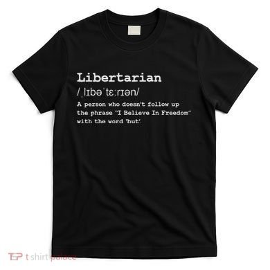 Funny Libertarian Definition T-Shirt