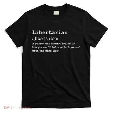 Funny Libertarian Definition T-Shirt