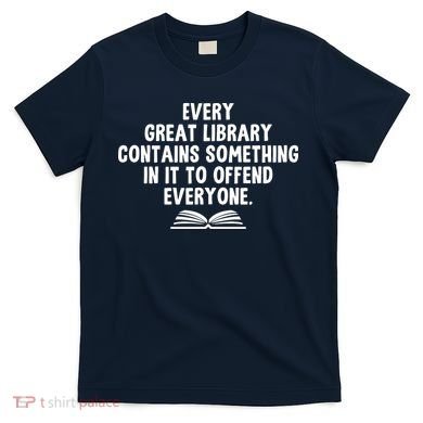 Funny Librarians Every Great Library Banned Books Lover T-Shirt