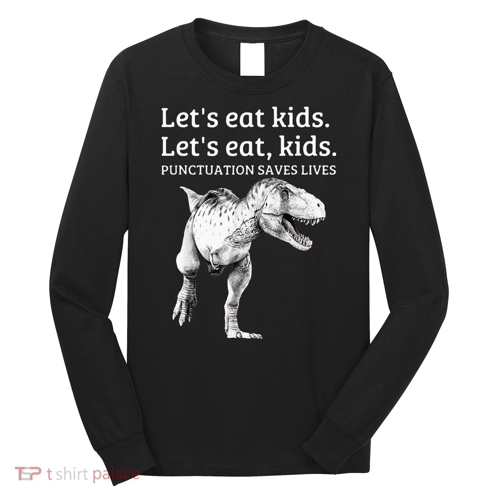 Funny Lets Eat Punctuation Saves Lives Grammar Long Sleeve Shirt