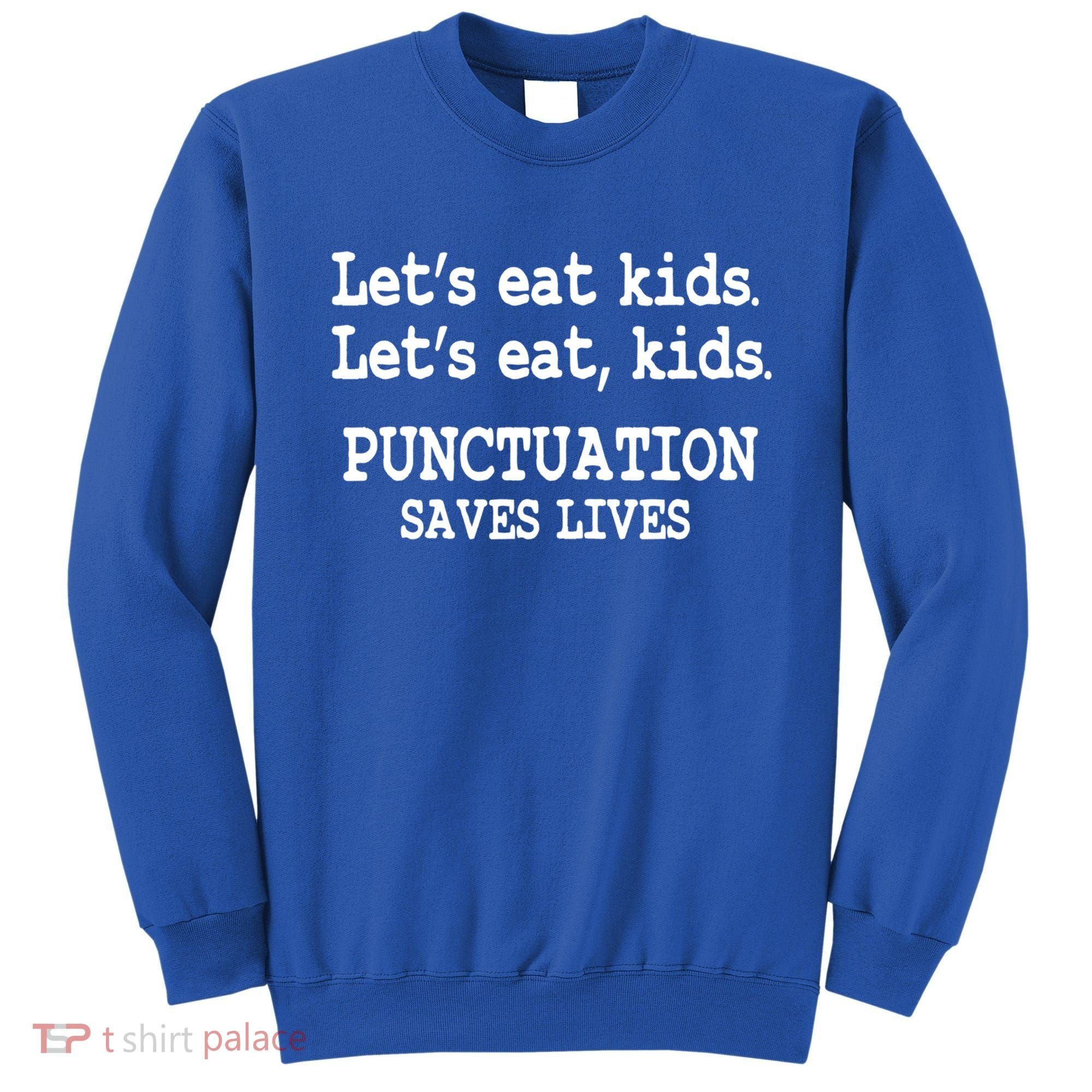Funny Let's Eat Kids Punctuation Saves Lives Teacher Cute Gift Sweatshirt
