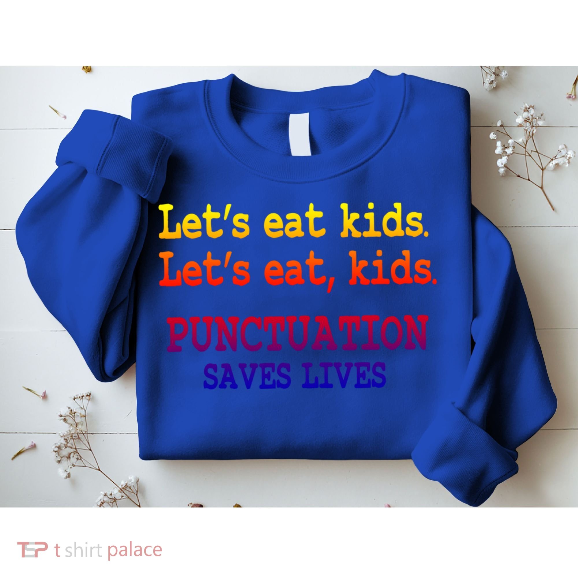 Funny Let's Eat Kids Punctuation Saves Lives Teacher Gift Sweatshirt