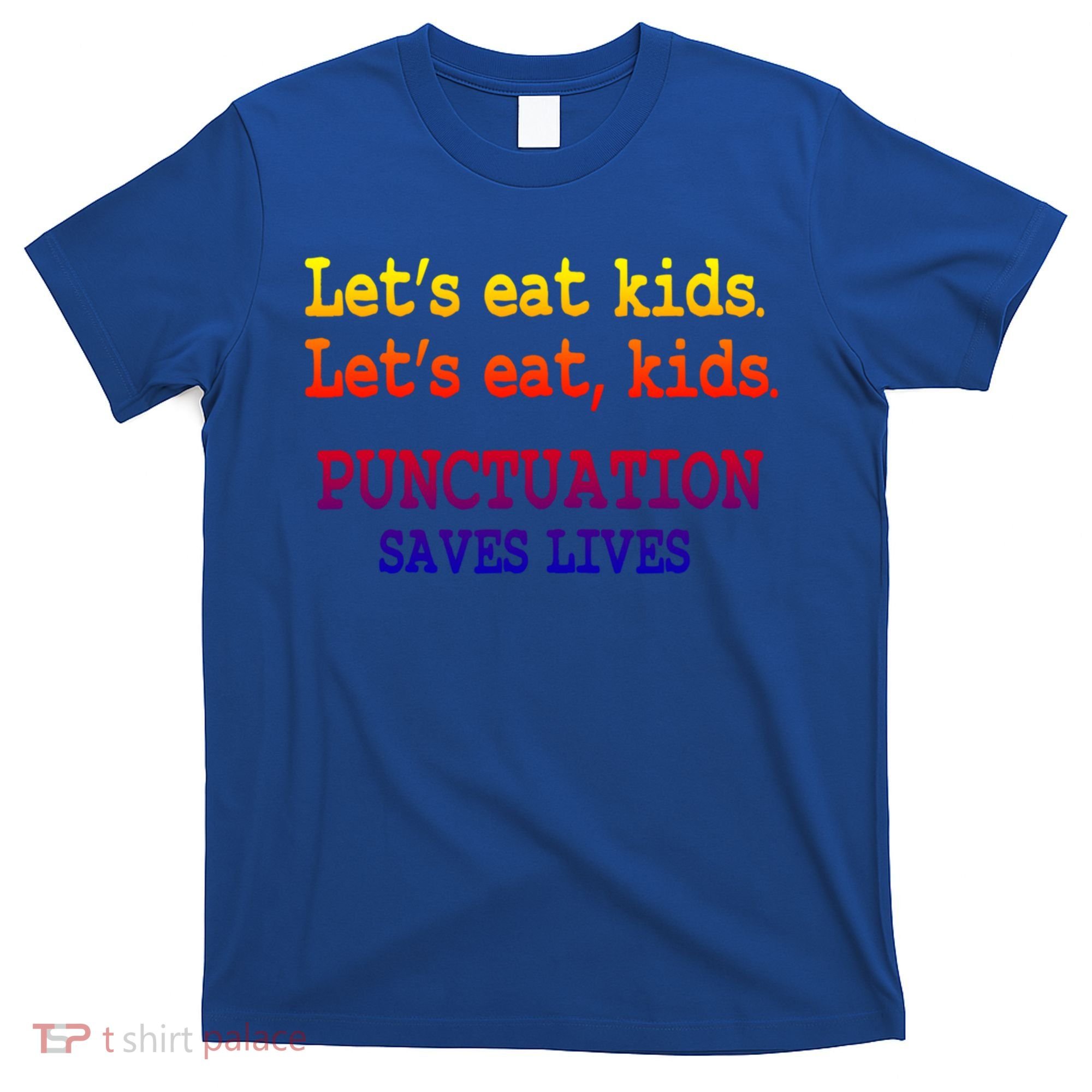 Funny Let's Eat Kids Punctuation Saves Lives Teacher Gift T-Shirt