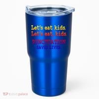 Funny Let's Eat Kids Punctuation Saves Lives Teacher Gift Tumbler thumb 0