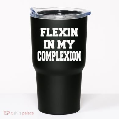 Flexin In My Complexion Tumbler