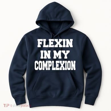 Flexin In My Complexion Hoodie