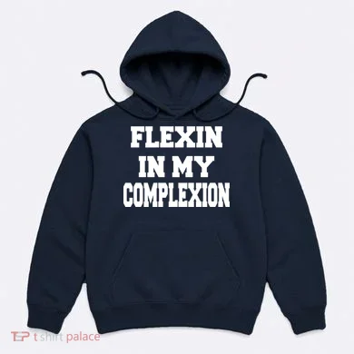 Flexin In My Complexion Hoodie