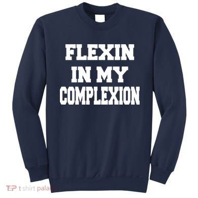 Flexin In My Complexion Sweatshirt