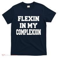 Flexin In My Complexion T-Shirt thumb 0