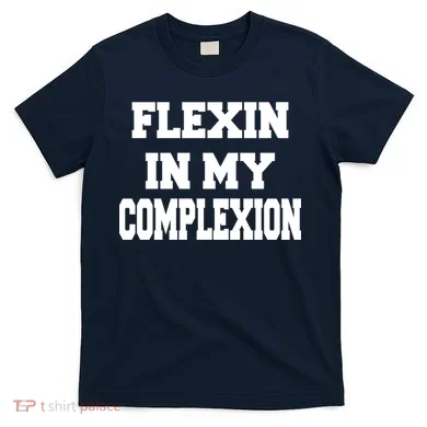 Flexin In My Complexion T-Shirt