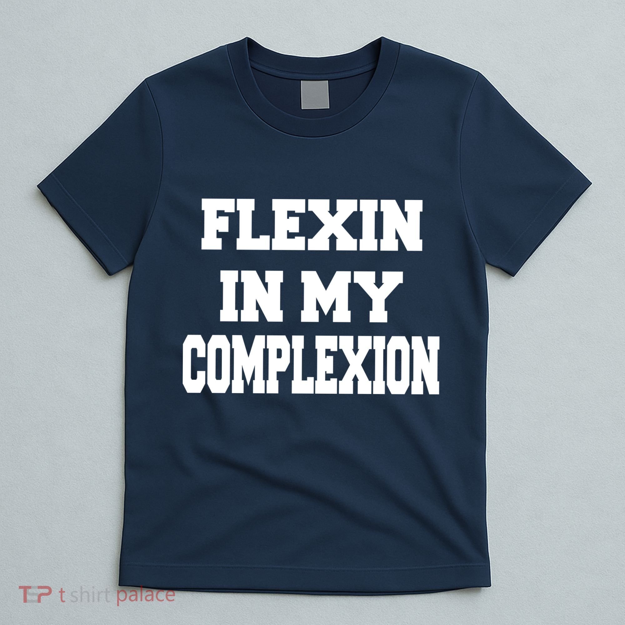 Flexin In My Complexion T-Shirt