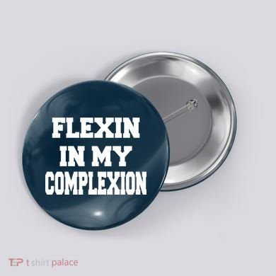 Flexin In My Complexion Button