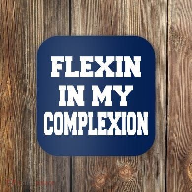 Flexin In My Complexion Coaster