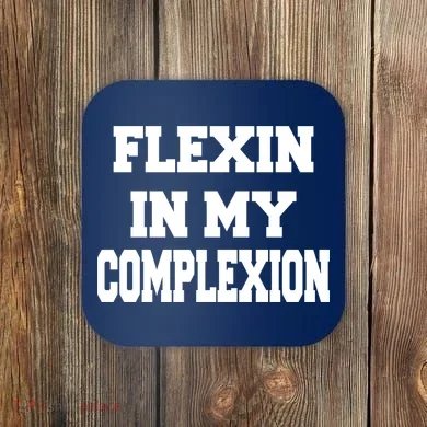 Flexin In My Complexion Coaster