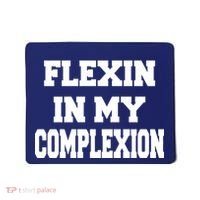 Flexin In My Complexion Mousepad thumb 0