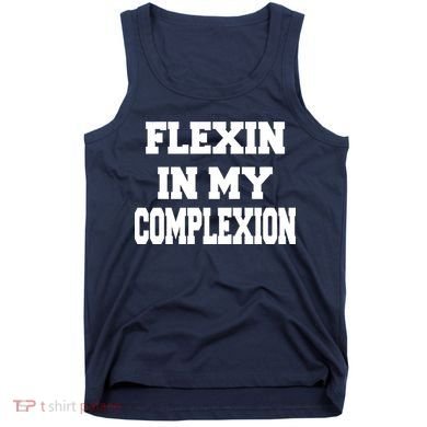 Flexin In My Complexion Tank Top