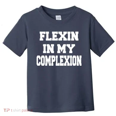 Flexin In My Complexion Toddler T-Shirt